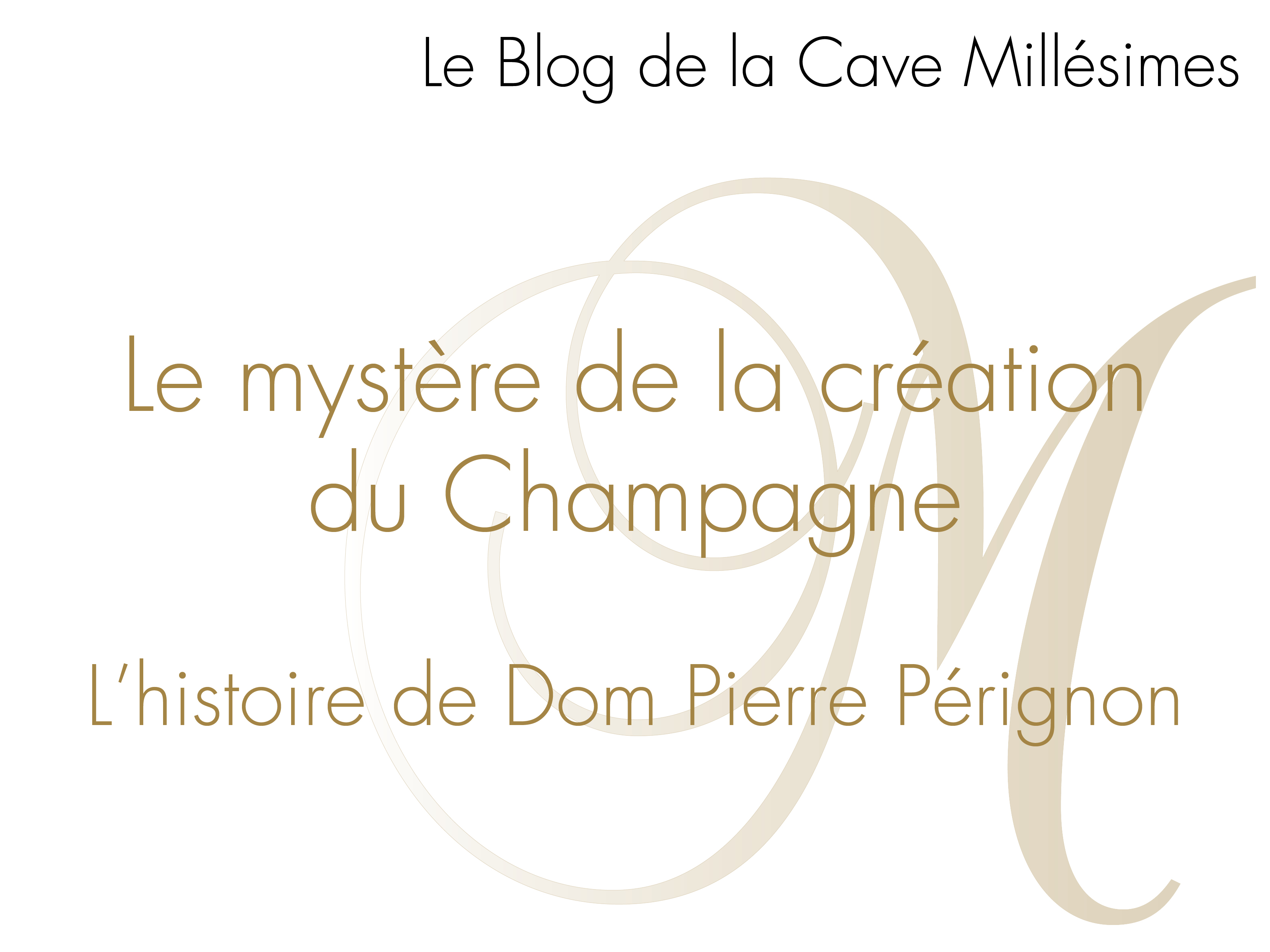 Le mystère de la création du Champagne. L'histoire de Dom Pierre Pérignon